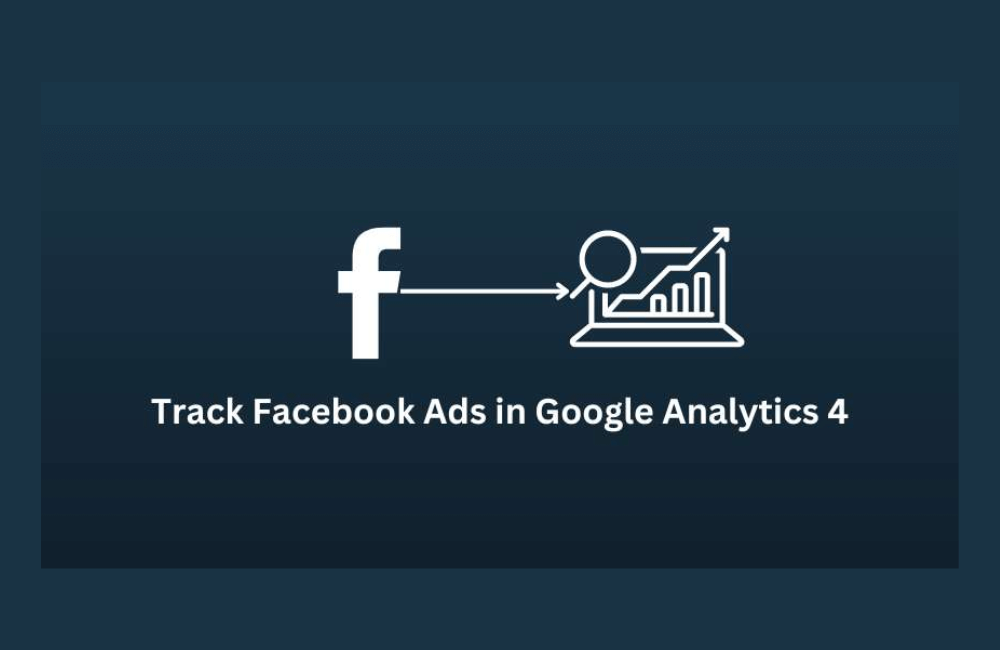 Mẹo phân tích chính xác dữ liệu Facebook Ads qua công cụ GA4
