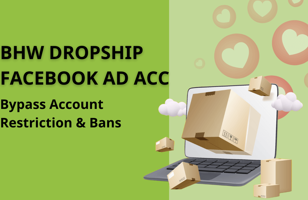 Thuê tài khoản quảng cáo Dropshipping BHW để vượt qua các hạn chế của Facebook 